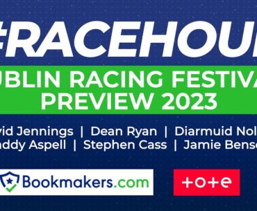 The #Racehour Dublin Racing Festival 2023 Preview