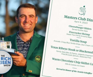 Scottie Scheffler’s Masters Champions Dinner Menu Looks Like Applebee's Kids Menu! | Rich Eisen Show