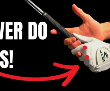 NEVER DO THIS ONE THING when Gripping Your Golf Club!