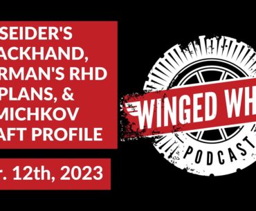 SEIDER'S BACKHAND, YZERMAN'S RHD PLAN, & MICHKOV DRAFT PROFILE - Winged Wheel Podcast - Mar. 12th