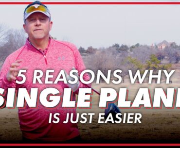 5 Reasons Why the Single Plane Swing is Easier