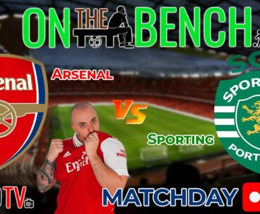 LIVE - ARSENAL vs SPORTING | Matchday Live | On the Bench | Watchalong 🎥