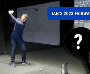 Ian Chooses His 2023 Fairway Woods