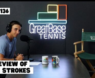 The GreatBase Tennis Podcast Episode 136 - A REVIEW OF THE STROKES