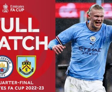 FULL MATCH | Manchester City 6-0 Burnley | Quarter-Final | Emirates FA Cup 2022-23