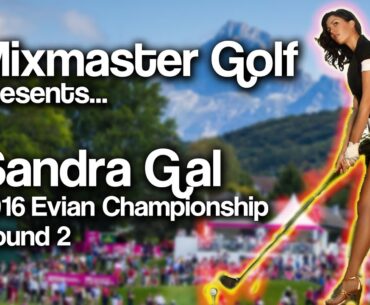 Sandra Gal - 2016 Evian Round 2 - Mixmaster Golf