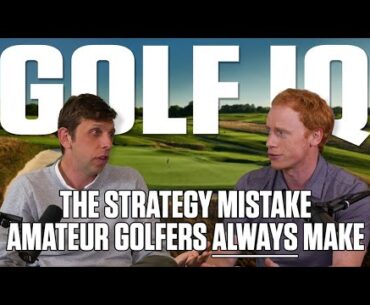 The Strategy Mistake Amateur Golfers Always Make | Golf IQ Podcast | Golf Digest