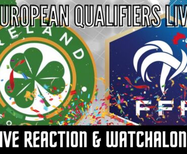Ireland vs France Euro 2024 Qualifiers LIVE Reaction & Watchalong | Austria vs Estonia Livestream
