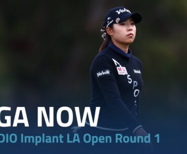 LPGA Now | 2023 DIO Implant LA Open Round 1