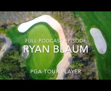 Ryan Blaum  Podcast - PGA Tour Player