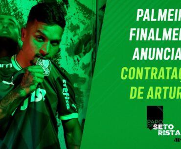 ENFIM! Palmeiras ANUNCIA A CONTRATAÇÃO de Artur! Verdão terá NOVIDADES na FINAL? | PAPO DE SETORISTA