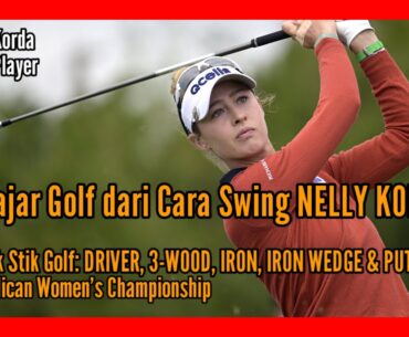 Belajar Golf untuk Swing DRIVER, 3-WOOD, IRON & PUTTER dari Nelly Korda
