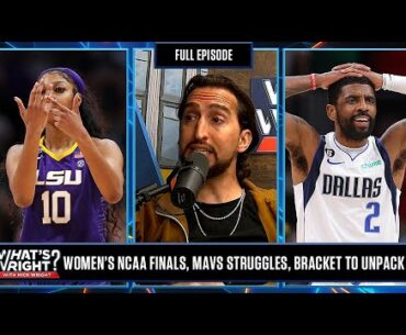 Women’s NCAA Finals, Mavs Struggling & Bracket to Unpack it | What's Wright?