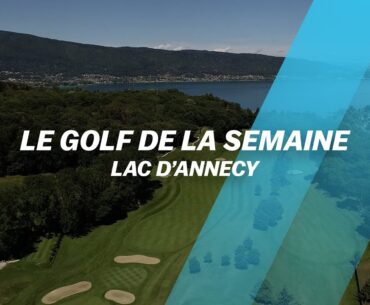 On survole le Golf du Lac d'Annecy !