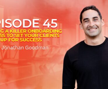 45 | Building A Killer Onboarding Process To Set Your Clients Up For Success