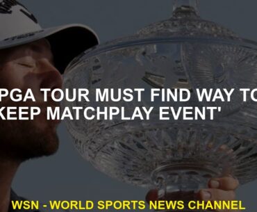 'PGA Tour must find way to keep matchplay event'