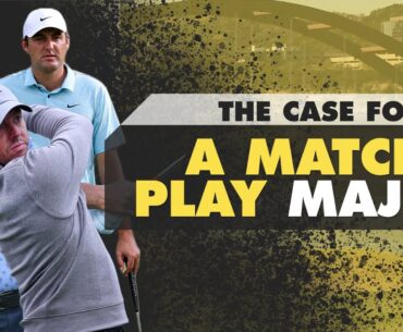 Why the PGA Tour Should Turn the WGC Match Play into a MAJOR | The First Cut Golf Podcast