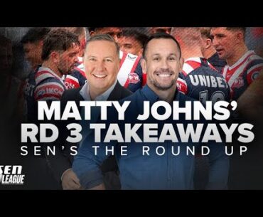 Which teams impressed Matty Johns the most in Round 3? - SEN The Round Up