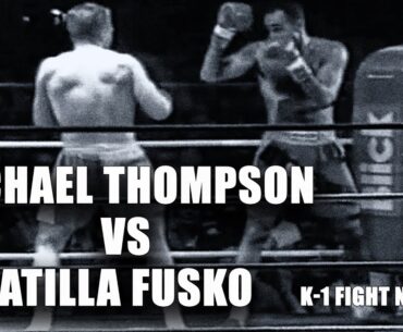 Michael Thompson vs Atilla Fusko K 1 Fight Night II