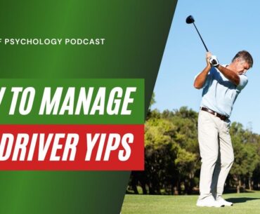 How to Manage the Driver Yips: Golf Psychology Tips
