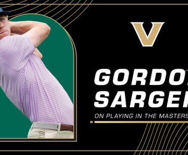 The College Golf Sensation - Vanderbilt’s Gordon Sargent’s Journey to the Masters