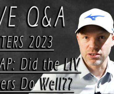 LIVE Masters 2023 RECAP: Didn't the LIV Players do well?? :-) Q and A as always.