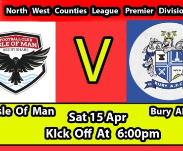 Sat 15 Apr NWCFL Premier Division  FC Isle of Man  v Bury AFC   Kick of at  6:00 pm GMT