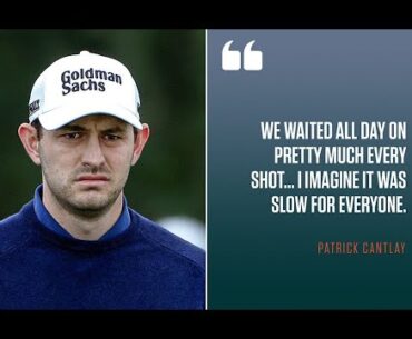 Patrick Cantlay strikes back at criticism of slow play in Masters.