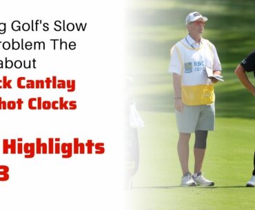 The Truth about Patrick Cantlay, Shot Clocks golf masters 2023 highlights pga tour highlights 2023
