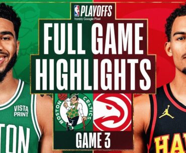 Atlanta Hawks vs. Boston Celtics Full Game 3 Highlights | Apr 21 | 2022-2023 NBA Playoffs