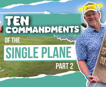 The Ten Commandments of the Single Plane Swing: Part 2