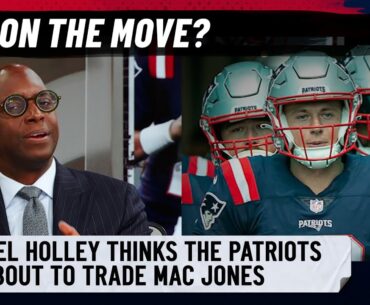 Michael Holley thinks the Patriots are about to trade Mac Jones