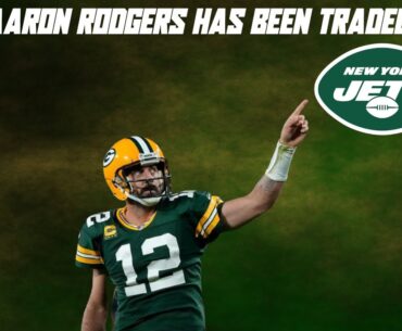 Aaron Rodgers Has Finally Been Traded to the Jets