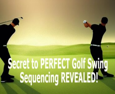Secret to  PERFECT Golf Swing Sequencing REVEALED!