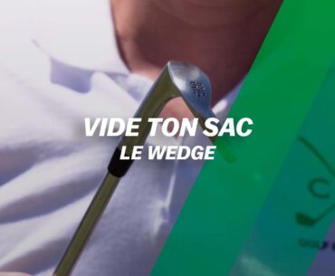 Vide ton sac : le wedge !