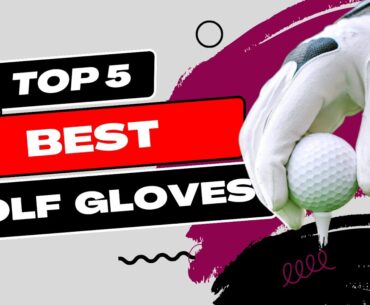 Best Golf Gloves 2023 | Top 5 Golf Gloves Review
