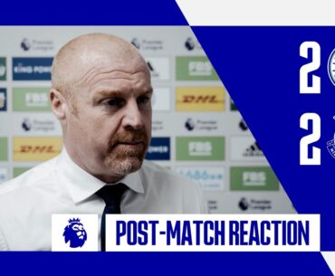 LEICESTER CITY 2-2 EVERTON: SEAN DYCHE REACTS!