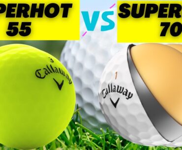 CALLAWAY SUPERHOT 55 VS SUPERHOT 70 REVIEWS [2023] IS BEST GOLF BALLS?