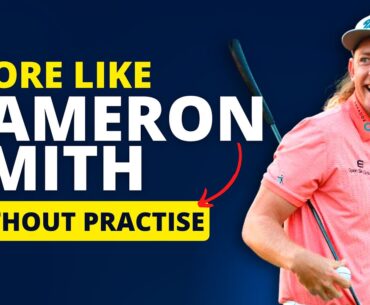 How to Score Like Cameron Smith Without Practice | Golf Pro Proven Tips for real golfers