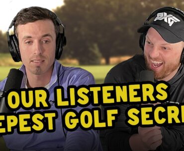 Listener's Deepest Golf Secrets ⛳️ #135