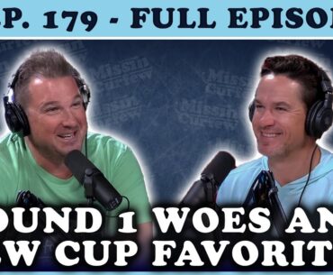 FULL EPISODE (179): Round 1 Woes and New Cup Favorites