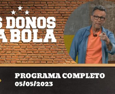 OS DONOS DA BOLA - 05/05/2023 - PROGRAMA COMPLETO