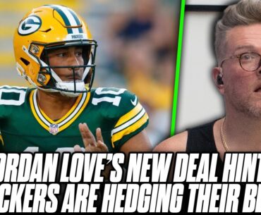 Jordan Love Renegotiates Contract, Sign Packers Are Protecting Their Bet? | Pat McAfee Reacts