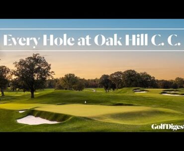 Every Hole at Oak Hill Country Club (East Course) | Golf Digest