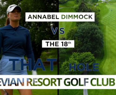 That Hole | Evian Resort | Annabel Dimmock vs the 18th | EP 1