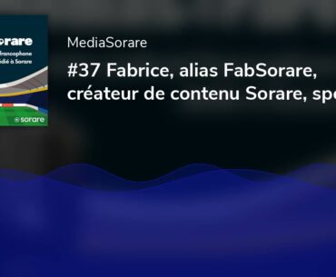 #37 Fabrice, alias FabSorare, créateur de contenu Sorare, spécialiste de la CAP 240 !