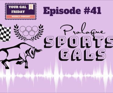 #41 Prologue Sports Gals - Your Gal Friday (Full Episode)