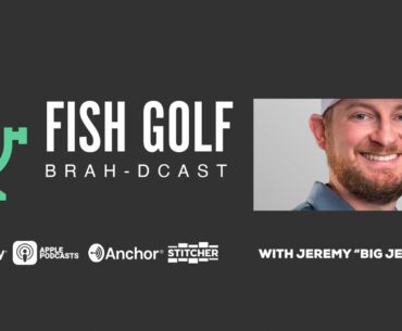 Fish Golf Brah-dcast Episode 10 - Jeremy "Big Jerm" Koling