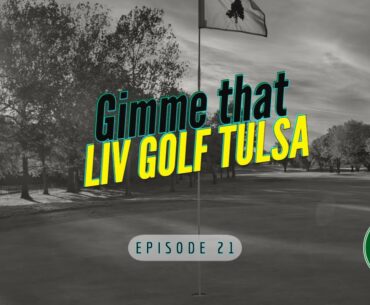 Golf Podcast: Gimme That LIV Golf Tulsa
