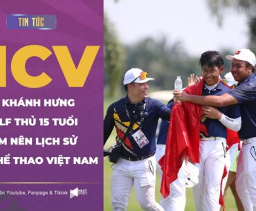 🥇 HCV Golf nam | Golf thủ 15 tuổi Lê Khánh Hưng làm nên lịch sử của golf Việt Nam tại SEA Games 32